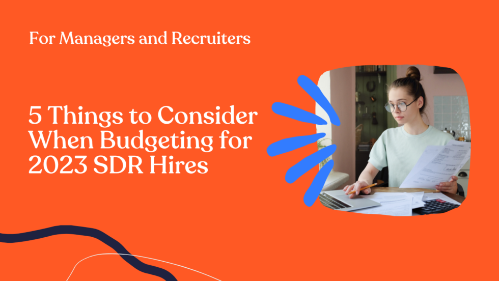 5 Things To Keep In Mind When Budgeting For 2023 SDR Hires