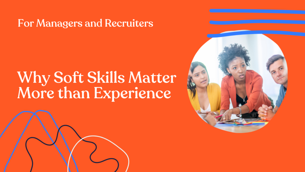 Why Soft Skills Matter More Than Experience