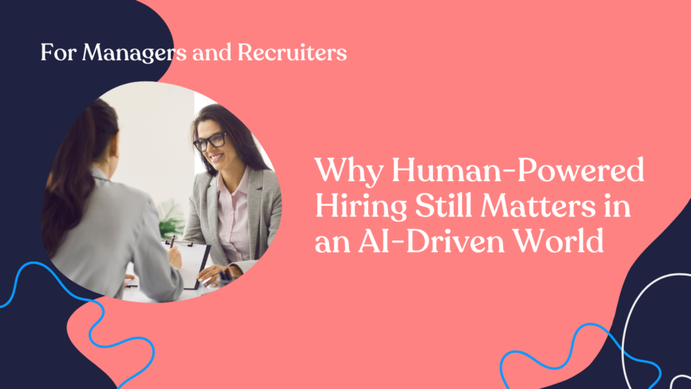 Why Human-Powered Hiring Still Matters In An AI-Driven World